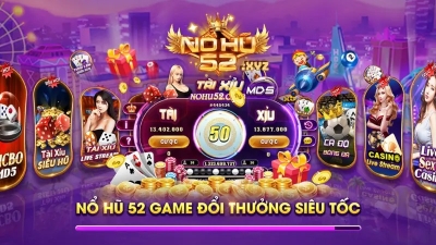 Nổ hũ 52 – Giải trí chất lượng, nhận phần thưởng cực lớn