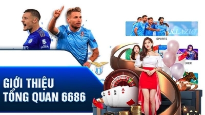 6686 - Nền tảng cá cược trực tuyến uy tín hàng đầu Châu Á